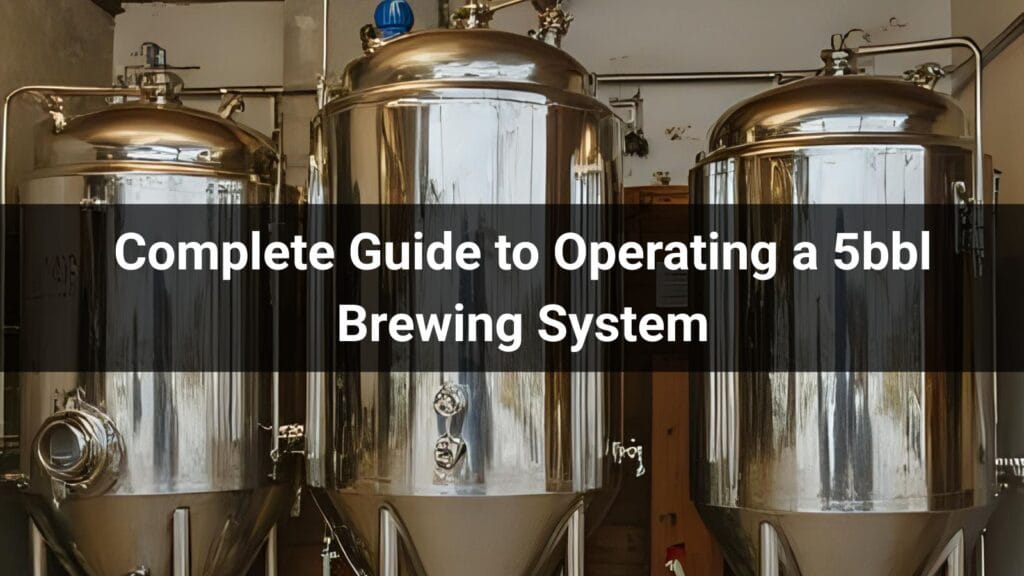 Complete Guide to Operating a 5bbl Brewing System