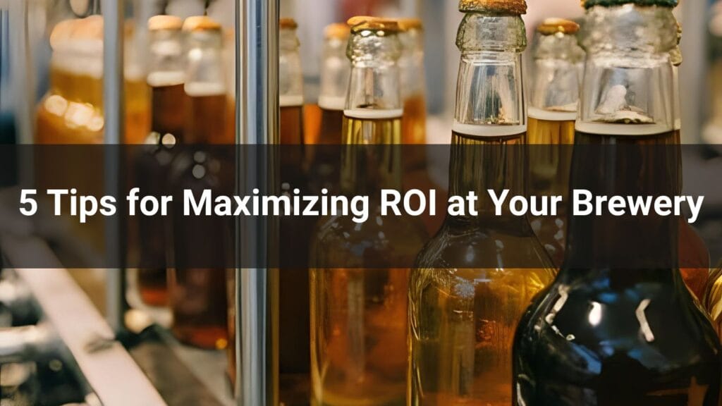 5 Tips for Maximizing ROI at Your Brewery
